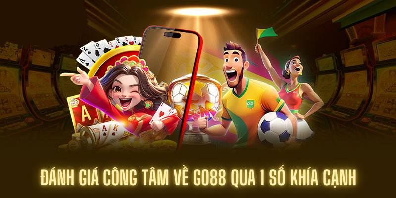 Đánh giá công tâm về Go88 qua 1 số khía cạnh