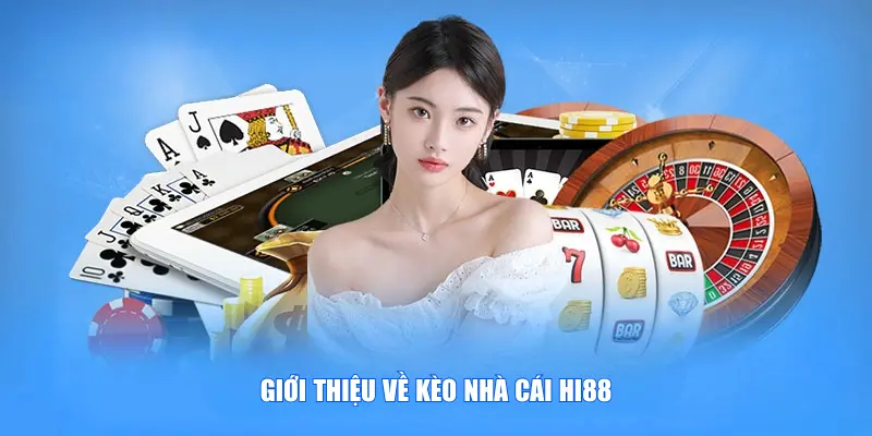 Giới thiệu về kèo nhà cái Hi88
