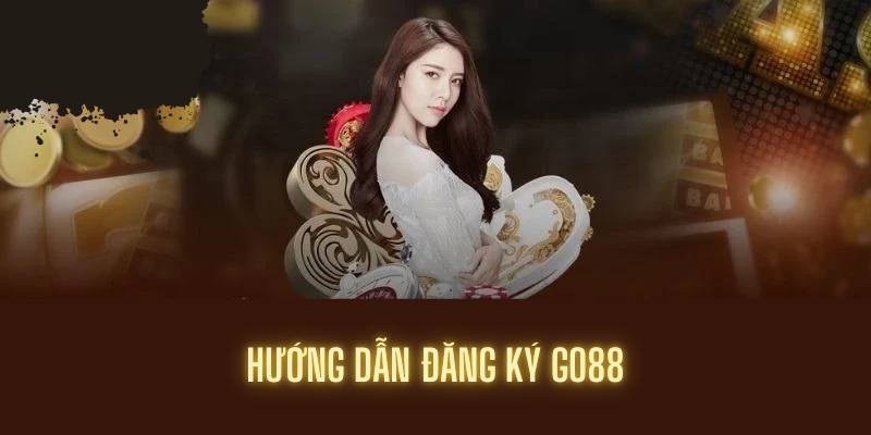 Hướng dẫn đăng ký Go88