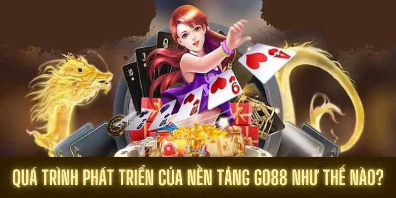 Quá trình phát triển của nền tảng Go88 như thế nào?